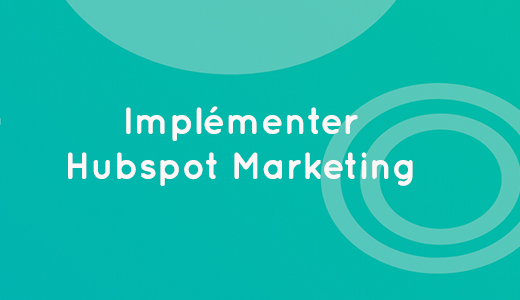 5 étapes Pour Commencer à Implémenter HubSpot Marketing